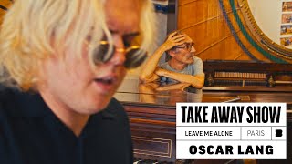 Oscar Lang - Leave Me Alone | A Take Away Show
