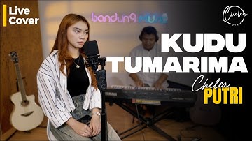 KUDU TUMARIMA - CHELEN PUTRI | LIVE COVER
