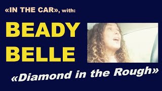 Beady Belle — singing «Diamond in the Rough» in the car 🚘