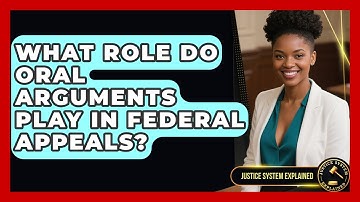 What Role Do Oral Arguments Play In Federal Appeals? - Justice System Explained