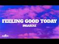 Ingarose Feeling Good Today Lyrics 