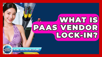 What Is PaaS Vendor Lock-in? - Internet Infrastructure Explained