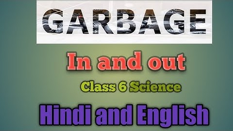 NCERT Science Class 6 Chapter 16 Garbage in,Garbage Out