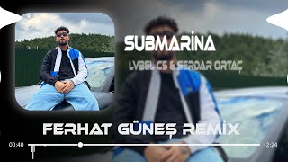 Lvbel C5 & Serdar Ortaç - Submarine ( Ferhat Güneş Remix ) Şeytan Diyor Ki Yanaş Şuna Resimi