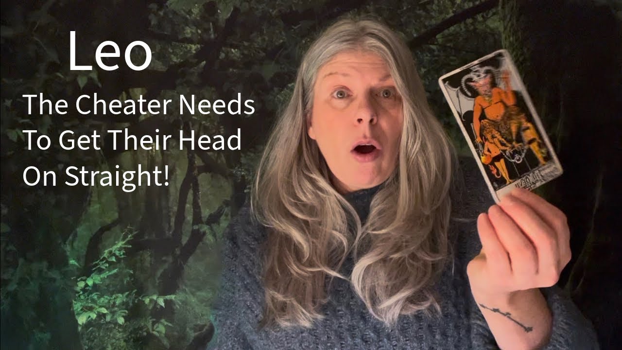 Leo, A Cheater Who Needs To Face Reality That Their Relationship Can’t Be Fixed! 