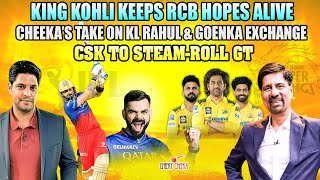 King Kohli Keeps RCB Hopes Alive | Cheeka’s Take on KL Rahul & Goenka Exchange |CSK to Steam-Roll GT