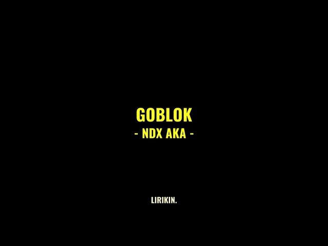 GOBLOK - NDX AKA (Full lirik) | Lirik lagu | LIRIKIN. class=