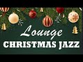 Lounge Christmas Jazz | Cozy Christmas Melodies and Classic Christmas Carols | Lounge Music