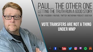 Vote Transfers Aren't a thing under MMP but it there is some confusing elements to the system