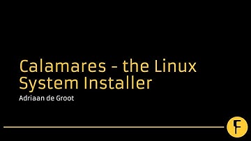 Calamares - the Linux System Installer - Adriaan de Groot