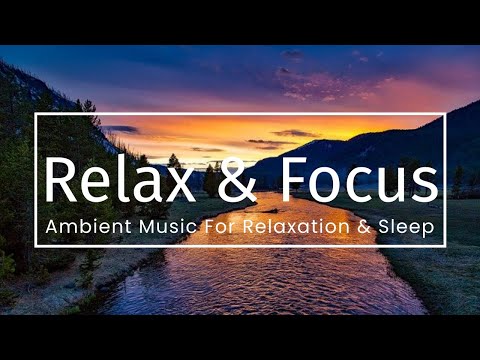 Relax, Focus & Concentration Music | Ambient Calming Meditation | Deep Sleep Soft Music | Playlist Relax, Focus & Concentration Music | Ambient Calming Meditation | Deep Sleep Soft Music | Playlist