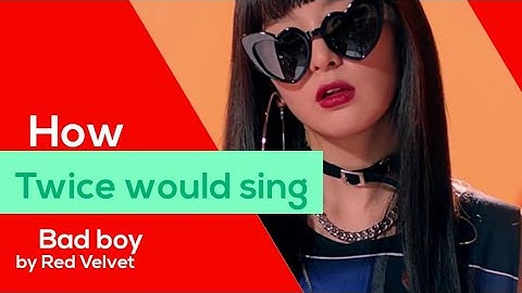 How Twice would sing Bad Boy by Red Velvet line distribution