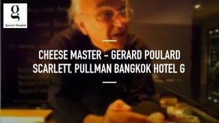 Cheese Master Gérard Poulard, Scarlett, Pullman Bangkok ...