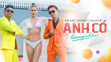ANH CÓ LÀM GÌ ĐÂU | HỒ VIỆT TRUNG FT BLACKBI (FAPTV) | OFFICIAL MV
