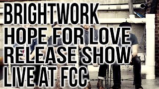 Brightwork - Hope For Love Release Show - Live at FCC