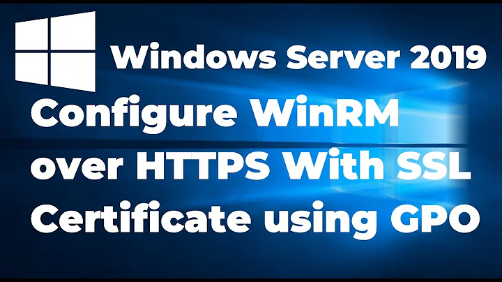 Configure WinRM over HTTPS With SSL Certificate using Group Policy