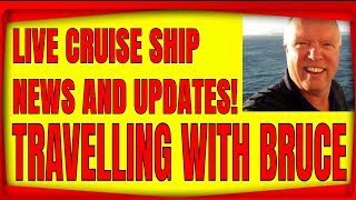 LIVE CRUISE SHIP AND TRAVEL NEWS WITH TRAVELLING WITH BRUCE 8PM ET