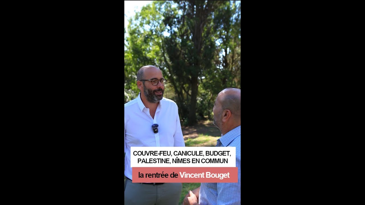 VINCENT BOUGET - DROIT AUX VACANCES, CANICULE, BUDGET BAYROU, GAZA, NÎMES EN COMMUN