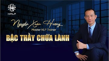CHỮA LÀNH BẰNG COACHING NLP - THẦY NGUYỄN XUÂN HƯƠNG | Nguyễn Xuân Hương ABNLP