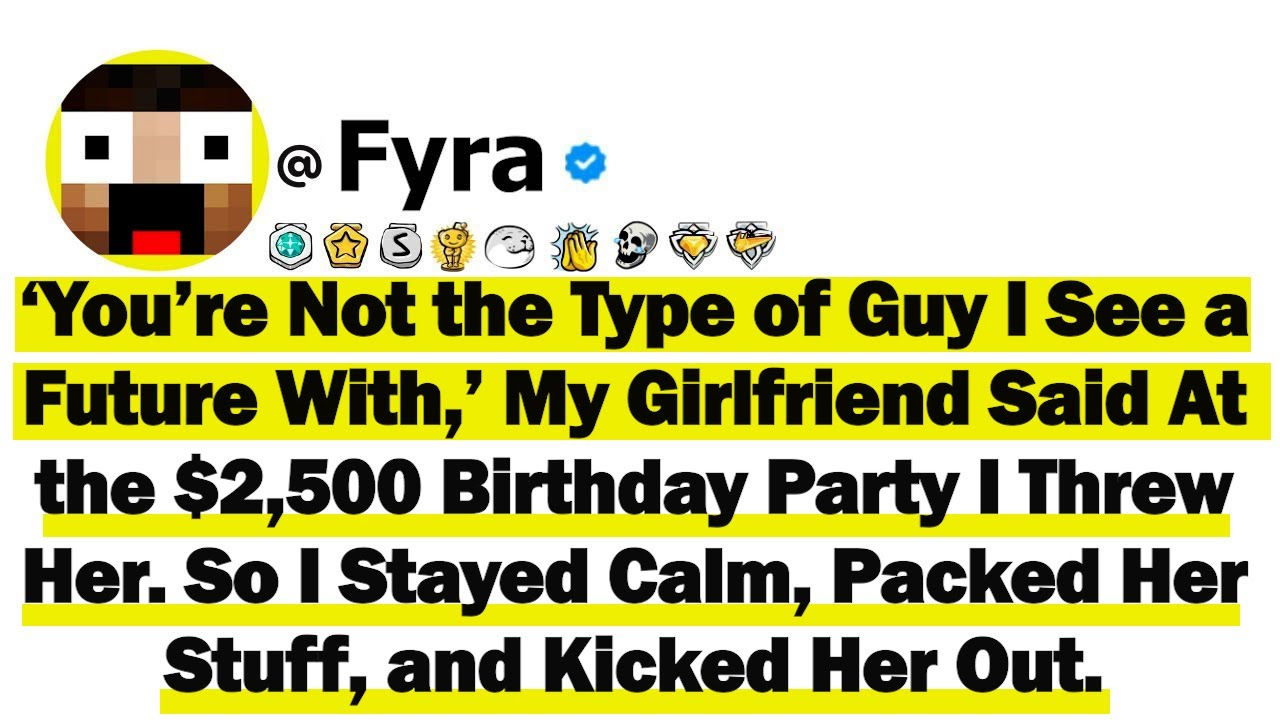 ‘You’re Not the Type of Guy I See a Future With,’ My GF Said At the $2,500 Bday Party I Threw Her...