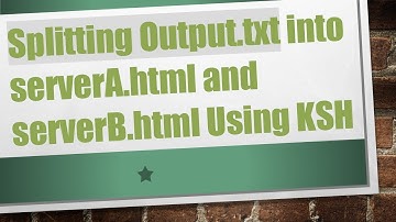 Splitting Output.txt into serverA.html and serverB.html Using KSH