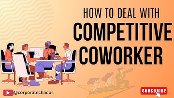 How to Deal with a Competitive Coworker !