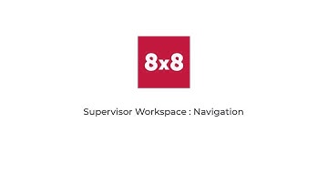 8x8 University: Supervisor Workspace Navigation