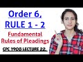 ORDER 6 RULE 1 AND 2 CPC | FUNDAMENTAL RULES OF PLEADINGS IN CPC | CPC 1908 LECTURE 22,