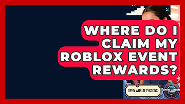 Where Do I Claim My Roblox Event Rewards? - Open World Tycoons