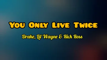 Drake ft. Rick Ross & Lil Wayne - You Only Live Twice (Lyrics Video)