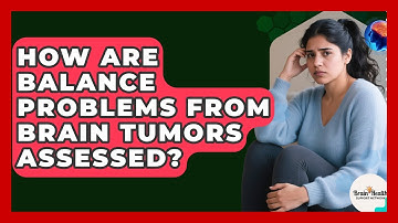 How Are Balance Problems From Brain Tumors Assessed? - Brain Health Support Network