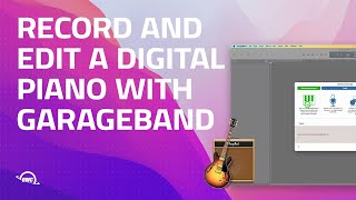 How To Record And Edit A Digital Piano With Garageband