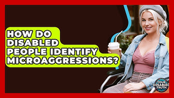 How Do Disabled People Identify Microaggressions? - Your Disabled Truth