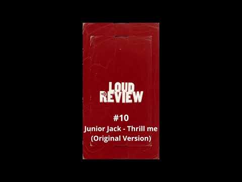 Loud Review#10 Junior Jack   Thrill me Original Version