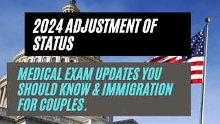 2024 Adjustment Of Status || Medical Exam Updates You Should Know & Immigration For Couples.