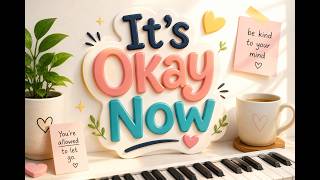 It’s Okay Now 🌙 Soft Piano Healing Music | Self Forgiveness, Emotional Release, Inner Peace