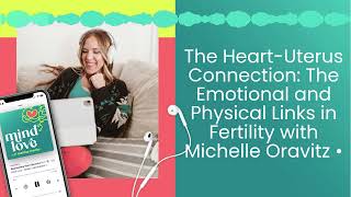 The Heart-Uterus Connection: The Emotional and Physical Links in Fertility with Michelle Oravitz •