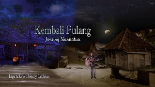 Kembali Pulang - Johnny Sahilatua