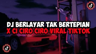 DJ BERLAYAR TAK BERTEPIAN X CI CIRO CIRO JEDAG JEDUG MENGKANE VIRAL TIKTOK