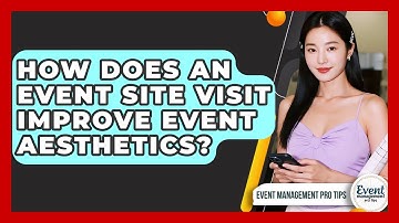 How Does An Event Site Visit Improve Event Aesthetics? - Event Management Pro Tips