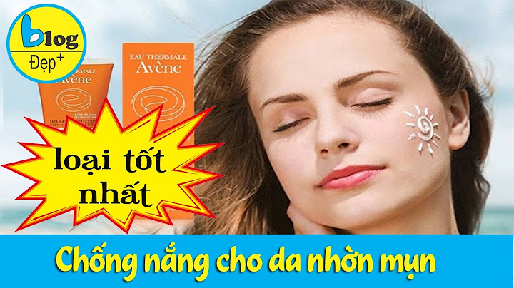 Top kem chống nắng cho da nhờn hỗn hợp nhờn năm 2024