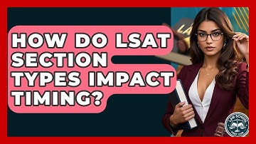 How Do LSAT Section Types Impact Timing? - Law School Prep Hub