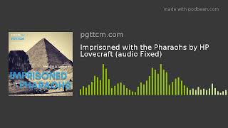 Imprisoned with the Pharaohs by HP Lovecraft (audio Fixed)