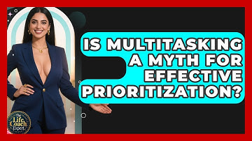 Is Multitasking A Myth For Effective Prioritization? - The Life Coach Expert