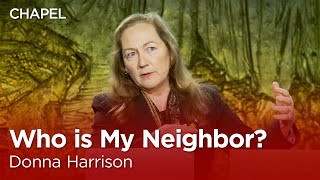 Information Donna Harrison: Who is My Neighbor [Talbot Chapel] Update