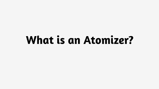 What is an Atomizer ?