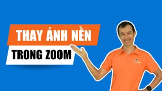 Hướng dẫn thay ảnh nền trong zoom| Bùi Duy Phương