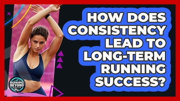 How Does Consistency Lead To Long-term Running Success? - Running Beyond Limits