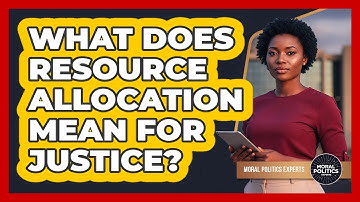 What Does Resource Allocation Mean For Justice?