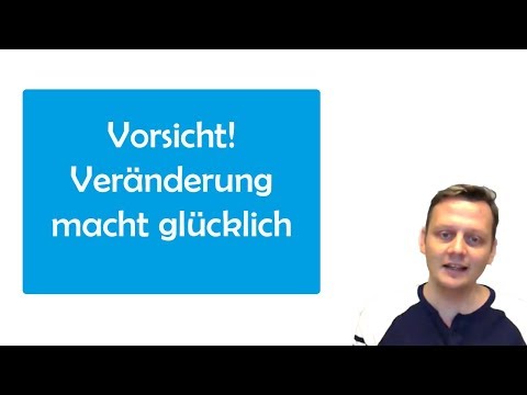 Vorsicht! Veränderung mach glücklich